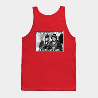 Strange Brew Bob and Doug McKenzie How Do You Spell Canada Funny Tank Top